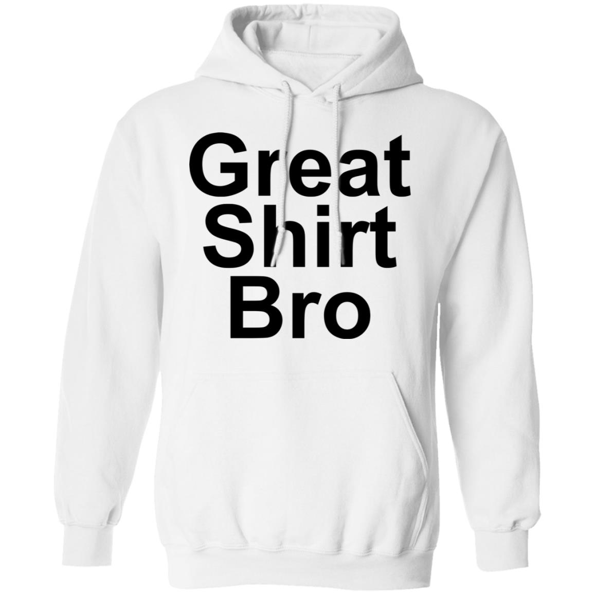 Great Shirt Bro Hoodie Official Great Shirt Bro Funny Sweatshirt - Teechipus