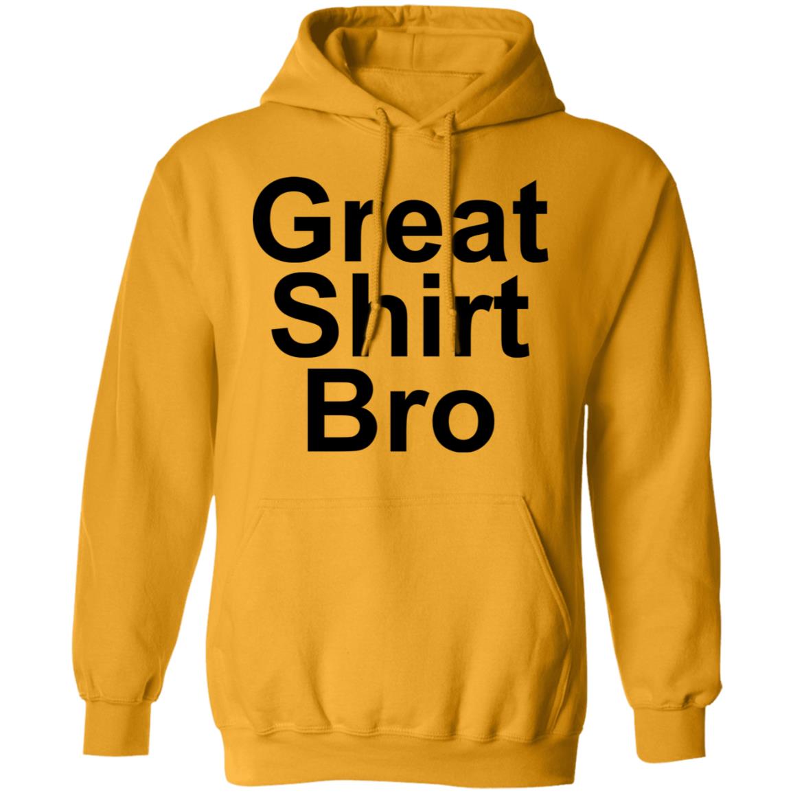 Great Shirt Bro Hoodie Official Great Shirt Bro Funny Sweatshirt - Teechipus