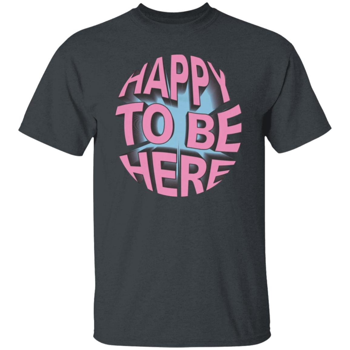 Happy To Be Here tee shirt Happy To Be Here Hoodie Crawford Merch - Teechipus