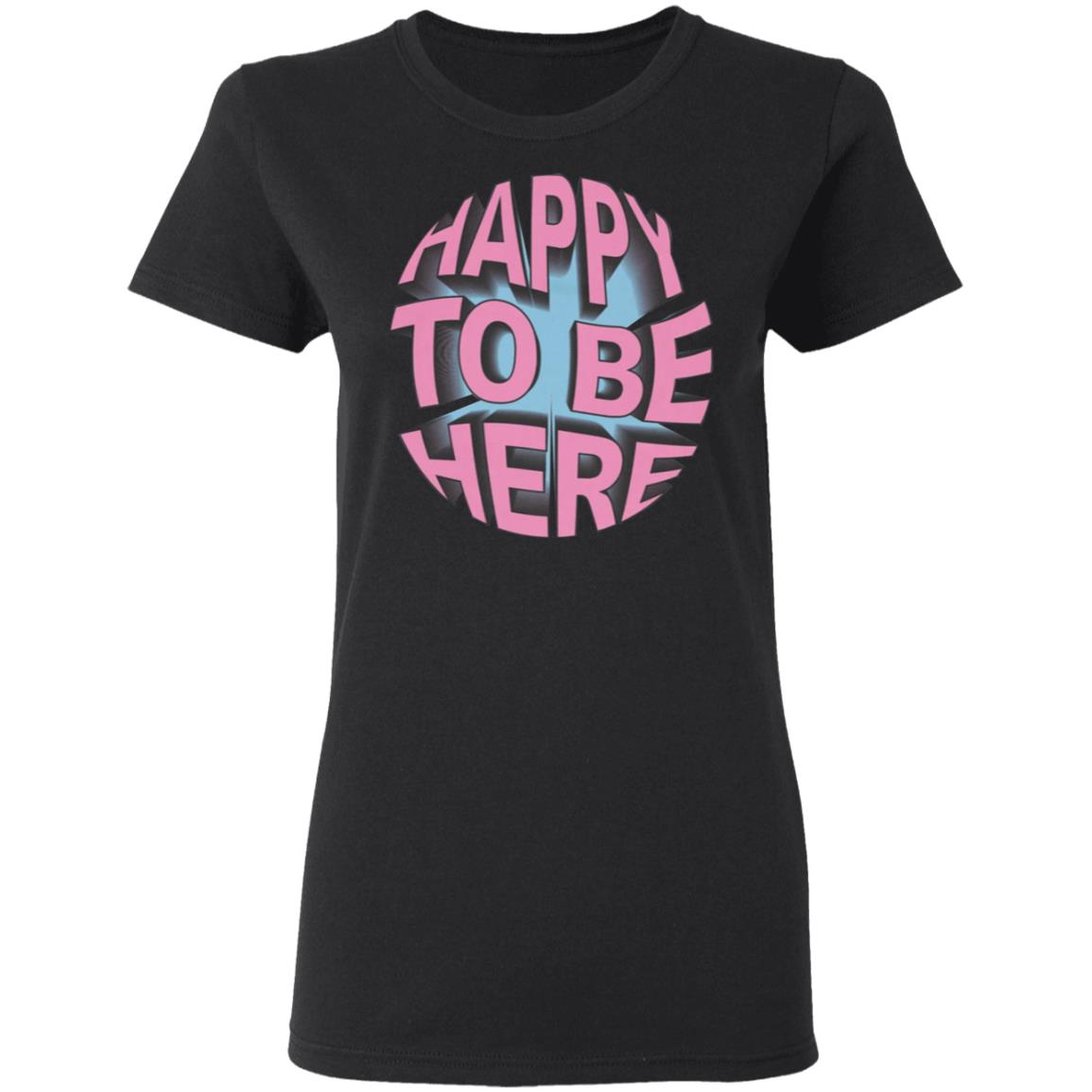 Happy To Be Here tee shirt Happy To Be Here Hoodie Crawford Merch - Teechipus
