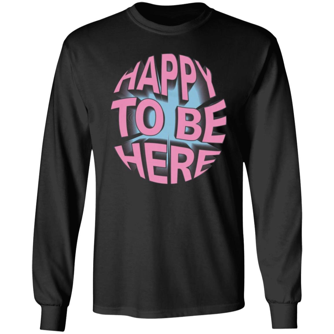 Happy To Be Here tee shirt Happy To Be Here Hoodie Crawford Merch - Teechipus