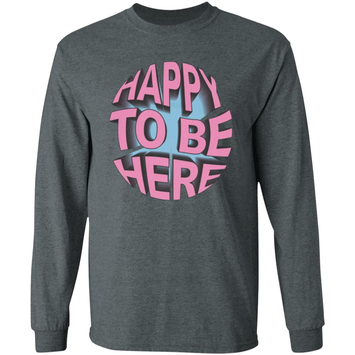 Happy To Be Here tee shirt Happy To Be Here Hoodie Crawford Merch - Teechipus