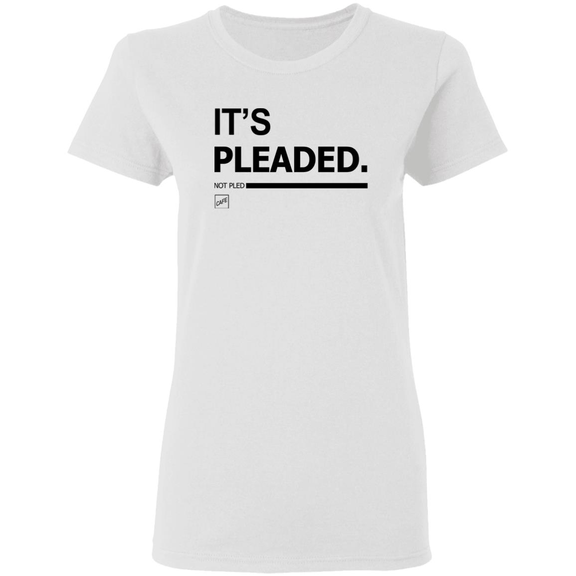 It's Pleaded White T Shirt Official It's Pleaded T Shirt It's Pled T Shirt - Teechipus