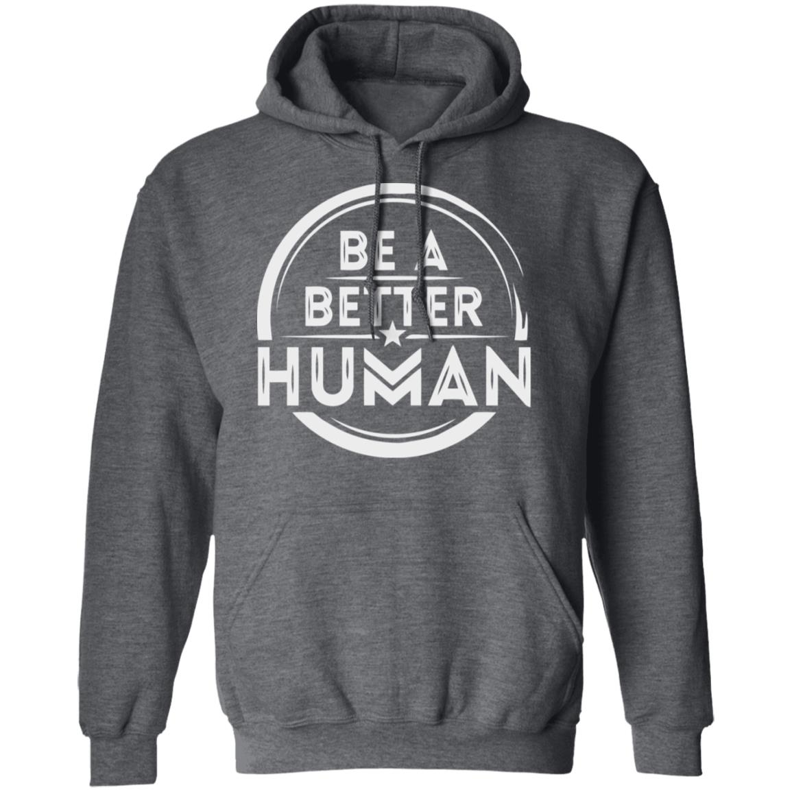 Be a Better Human Shirt Black Hoodie Sweatshirt - Teechipus