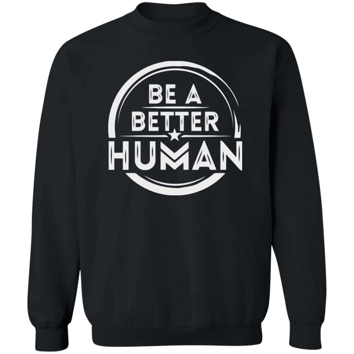 Be a Better Human Shirt Black Hoodie Sweatshirt - Teechipus