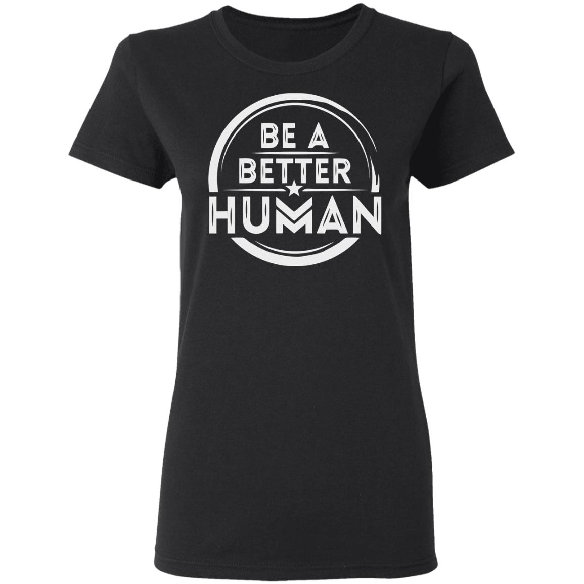 Be a Better Human Shirt Black Hoodie Sweatshirt - Teechipus