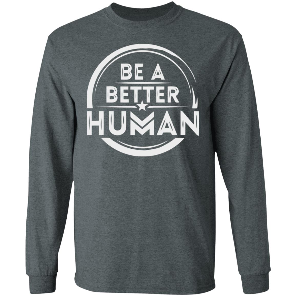 Be a Better Human Shirt Black Hoodie Sweatshirt - Teechipus