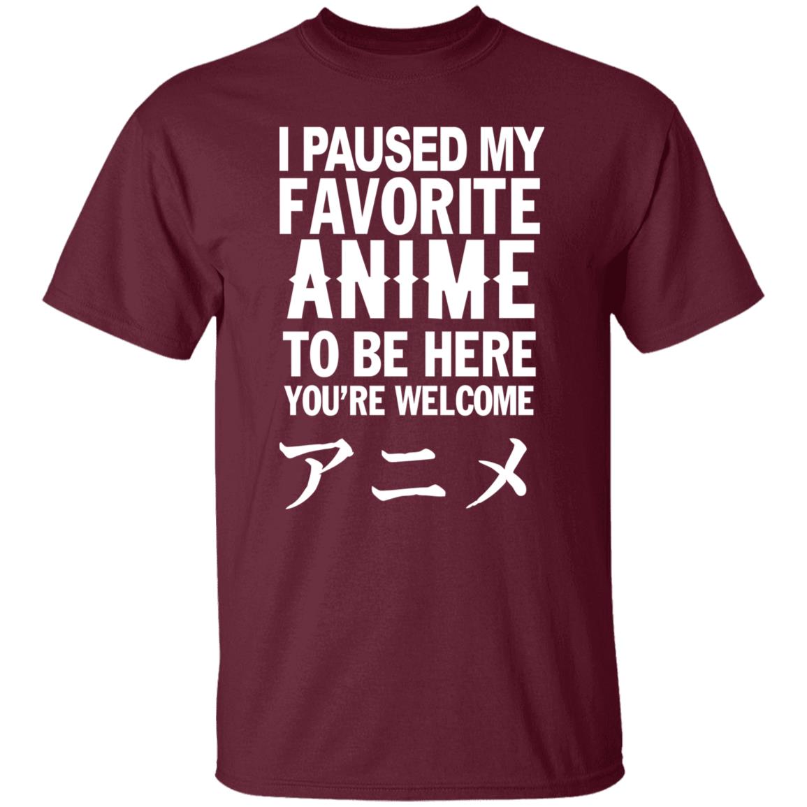 I Paused My Favorite Anime Hoodie I Paused My Favorite Anime To Be Here You're Welcome T Shirt - Teechipus