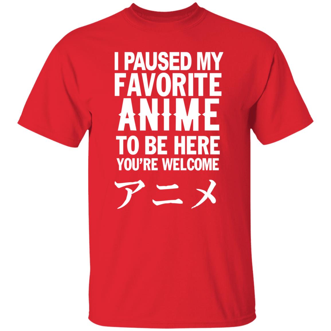 I Paused My Favorite Anime Hoodie I Paused My Favorite Anime To Be Here You're Welcome T Shirt - Teechipus
