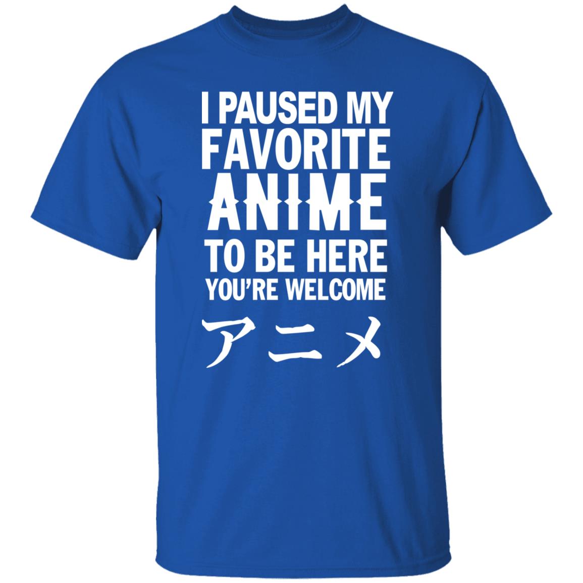 I Paused My Favorite Anime Hoodie I Paused My Favorite Anime To Be Here You're Welcome T Shirt - Teechipus