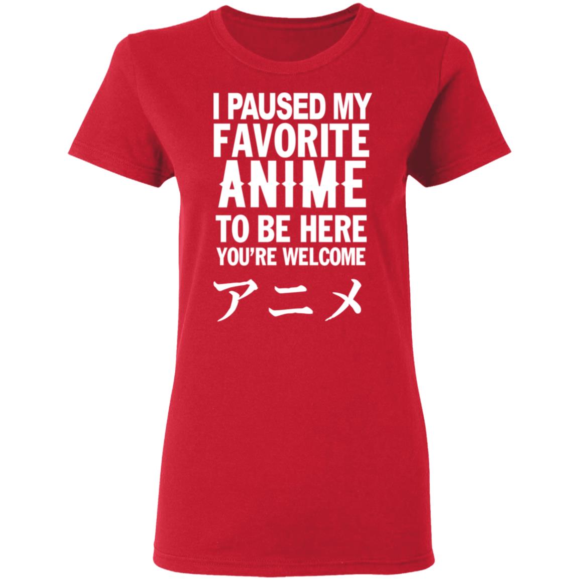 I Paused My Favorite Anime Hoodie I Paused My Favorite Anime To Be Here You're Welcome T Shirt - Teechipus