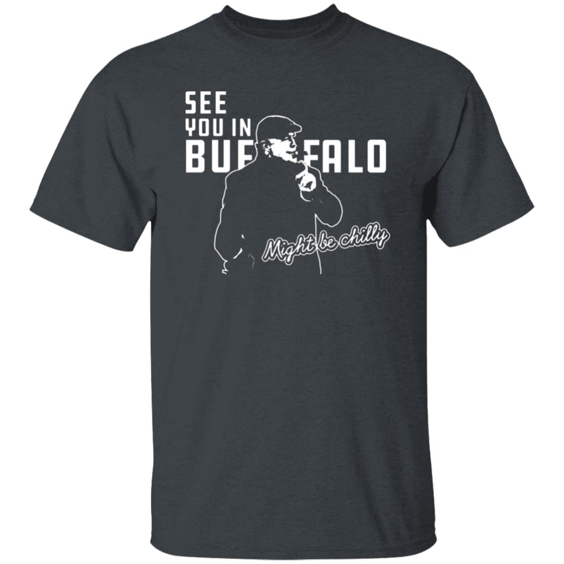 See You In Buffalo Might Be Chilly Hoodie Official See You In Buffalo Might Be Chilly Black T-Shirt - Teechipus