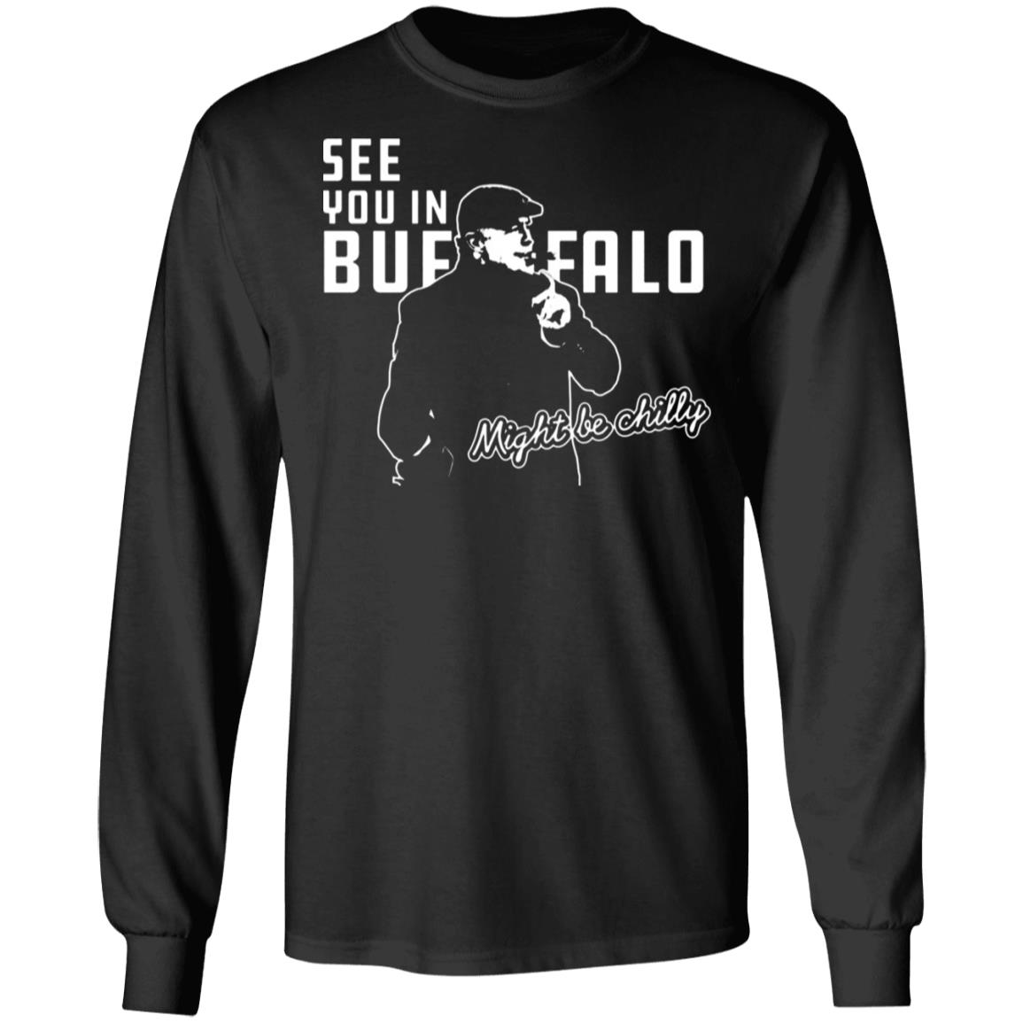 See You In Buffalo Might Be Chilly Hoodie Official See You In Buffalo Might Be Chilly Black T-Shirt - Teechipus