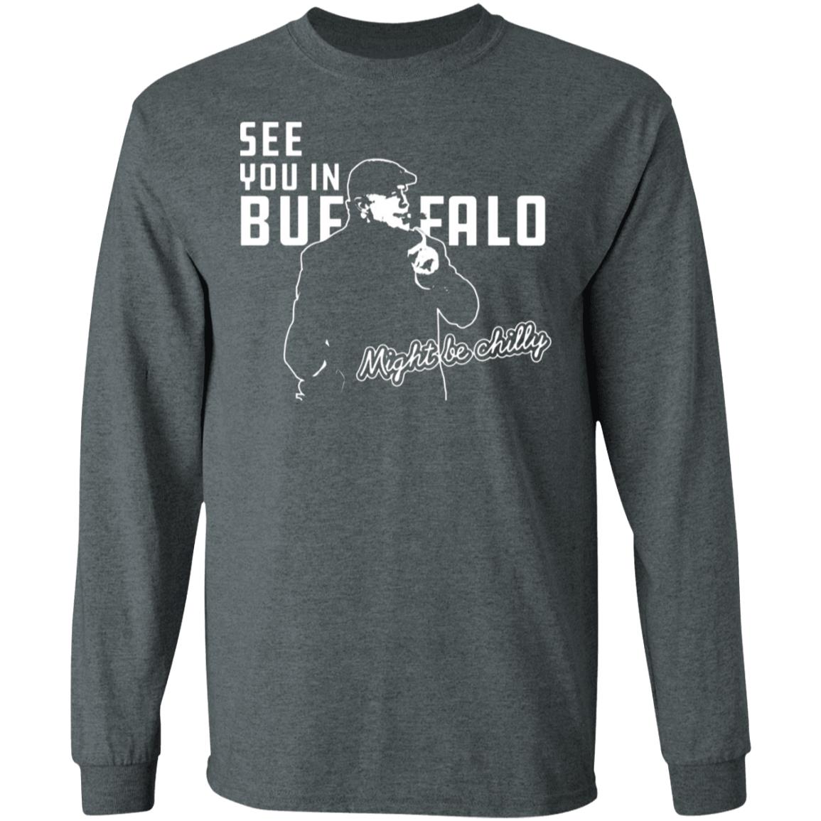See You In Buffalo Might Be Chilly Hoodie Official See You In Buffalo Might Be Chilly Black T-Shirt - Teechipus