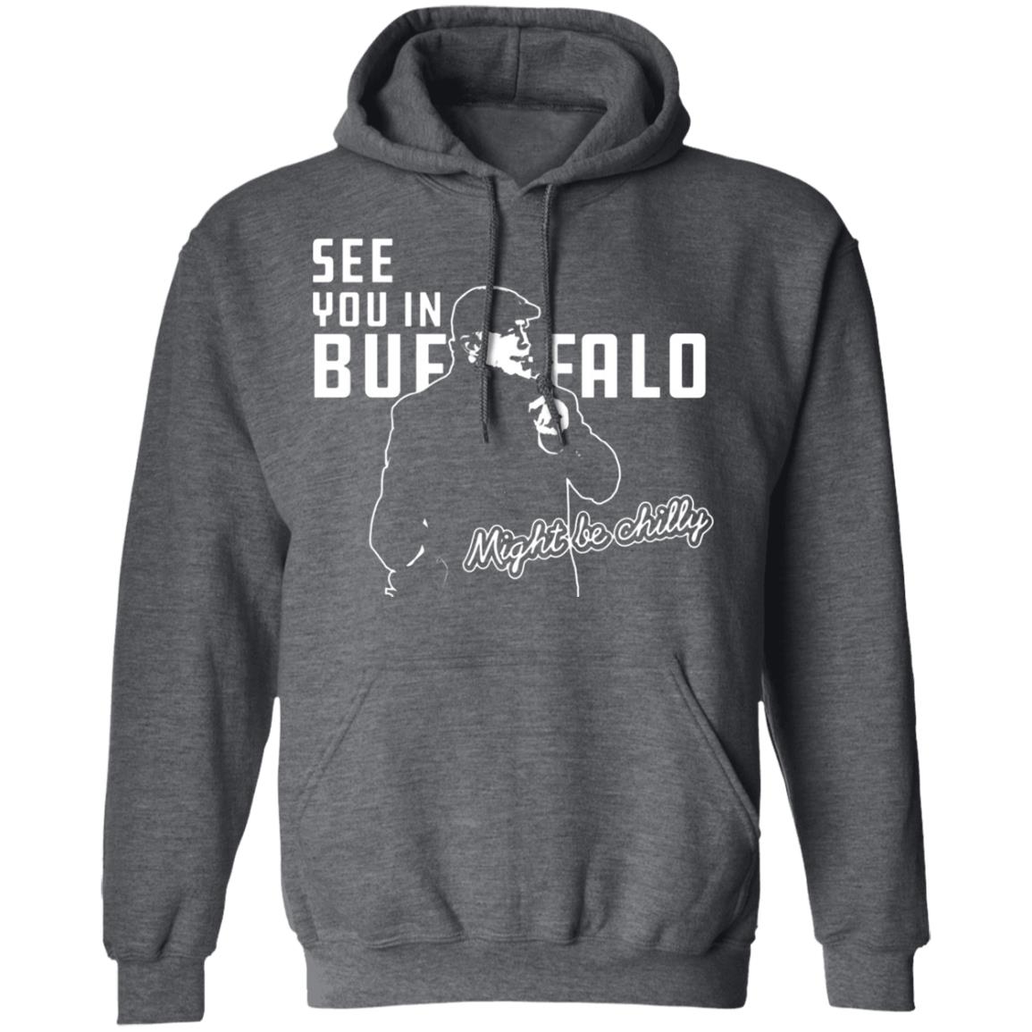 See You In Buffalo Might Be Chilly Hoodie Official See You In Buffalo Might Be Chilly Black T-Shirt - Teechipus