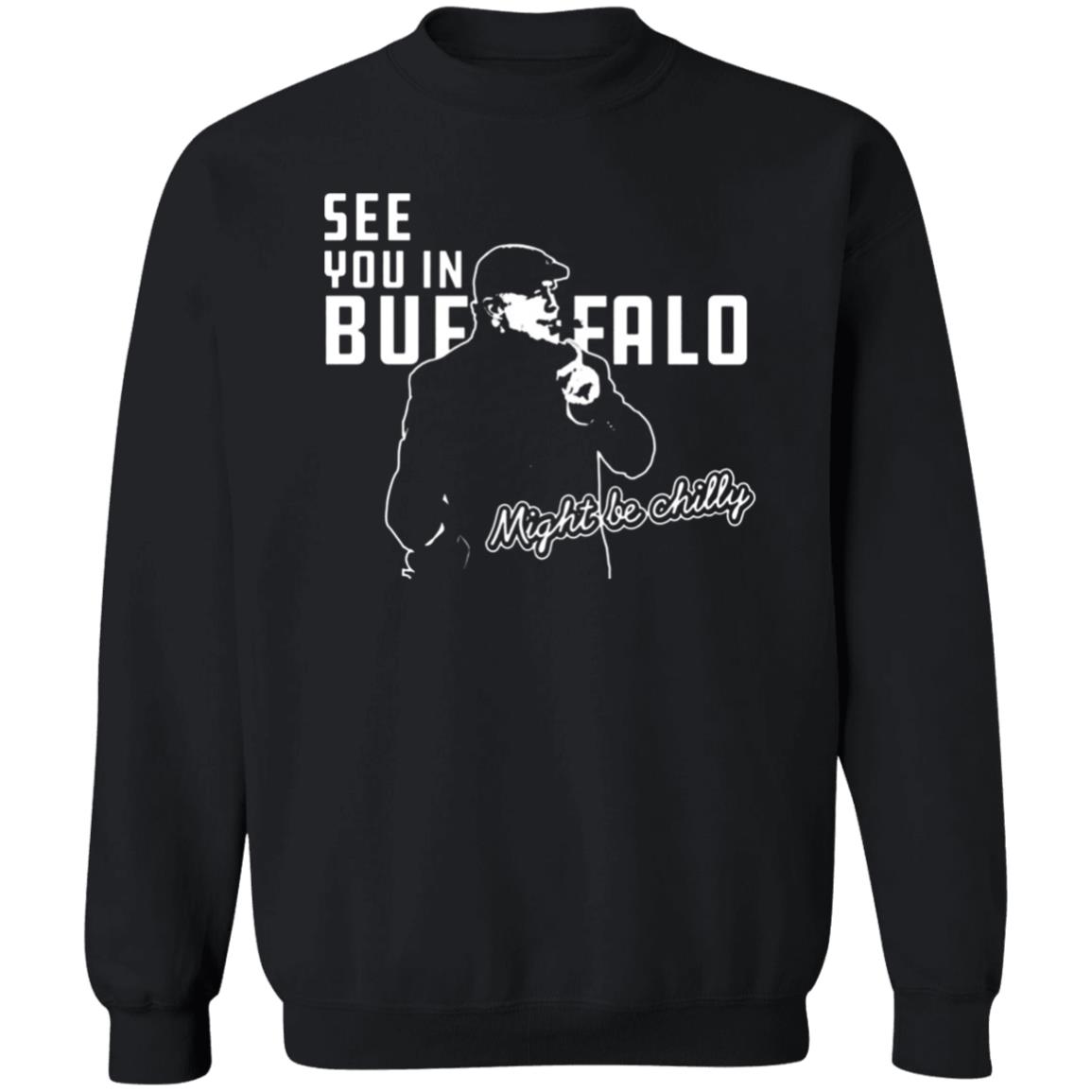 See You In Buffalo Might Be Chilly Hoodie Official See You In Buffalo Might Be Chilly Black T-Shirt - Teechipus