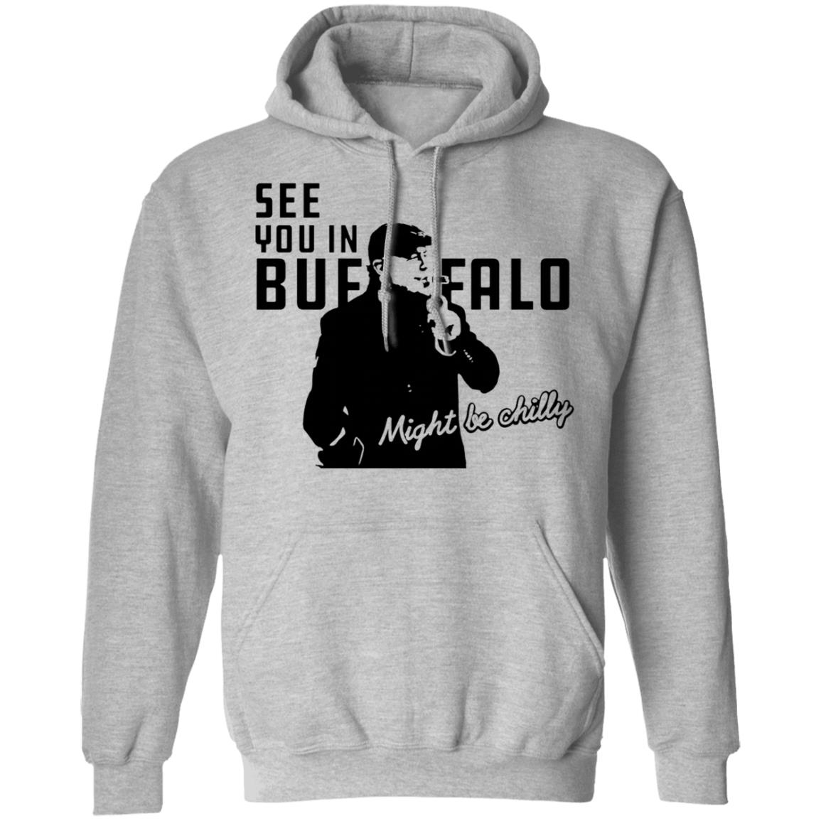 See You In Buffalo Might Be Chilly Hoodie Steve Tasker See You In Buffalo Might Be Chilly Shirt - Teechipus