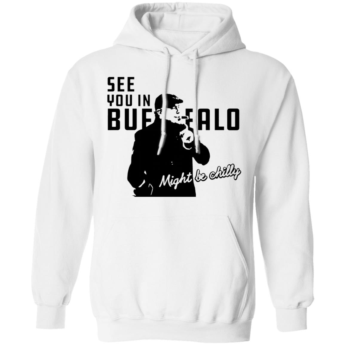 See You In Buffalo Might Be Chilly Hoodie Steve Tasker See You In Buffalo Might Be Chilly Shirt - Teechipus
