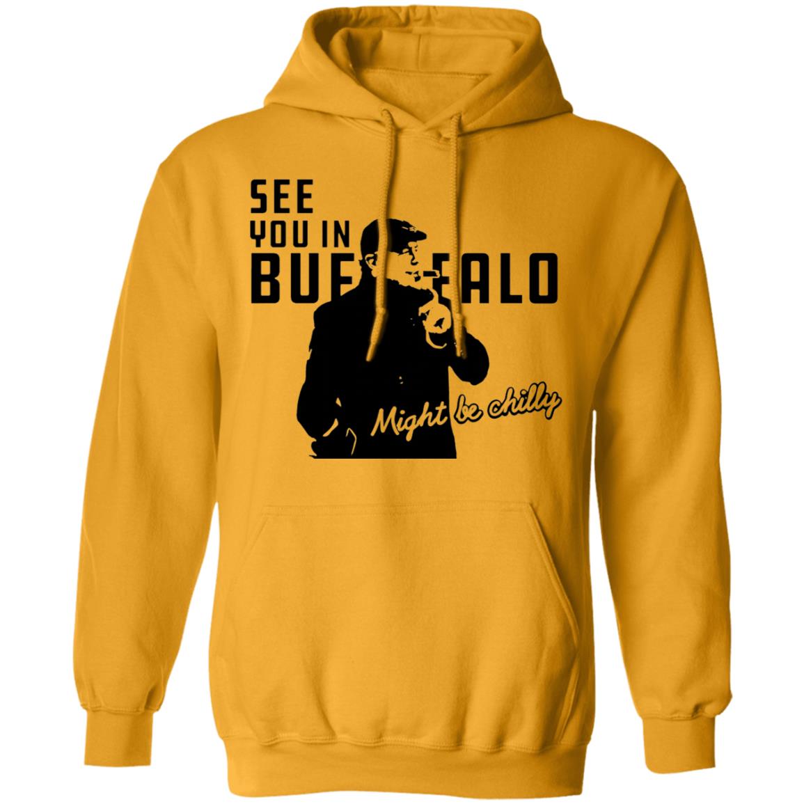 See You In Buffalo Might Be Chilly Hoodie Steve Tasker See You In Buffalo Might Be Chilly Shirt - Teechipus