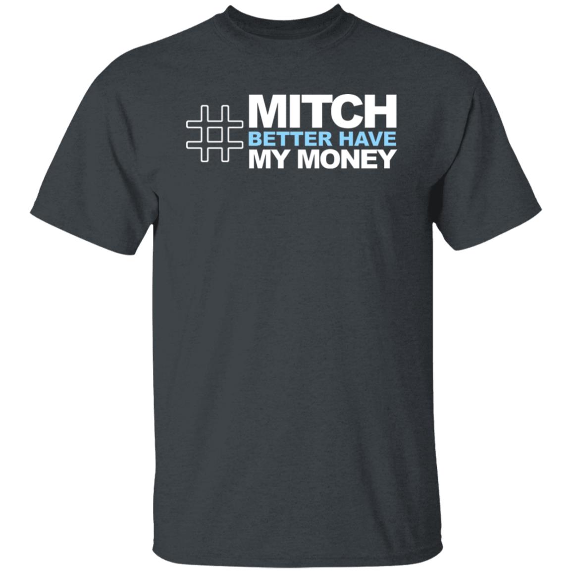 Mitch Better Have My Money T Shirt Mitch Better Have My Money Hoodie Sweatshirt - Teechipus