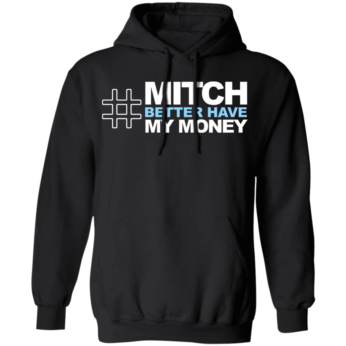 Mitch Better Have My Money T Shirt Mitch Better Have My Money Hoodie Sweatshirt - Teechipus