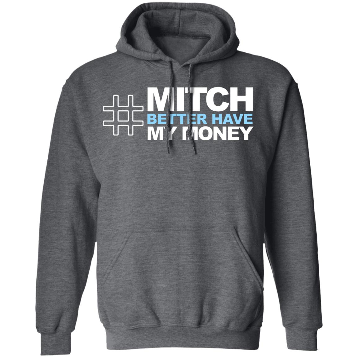 Mitch Better Have My Money T Shirt Mitch Better Have My Money Hoodie Sweatshirt - Teechipus