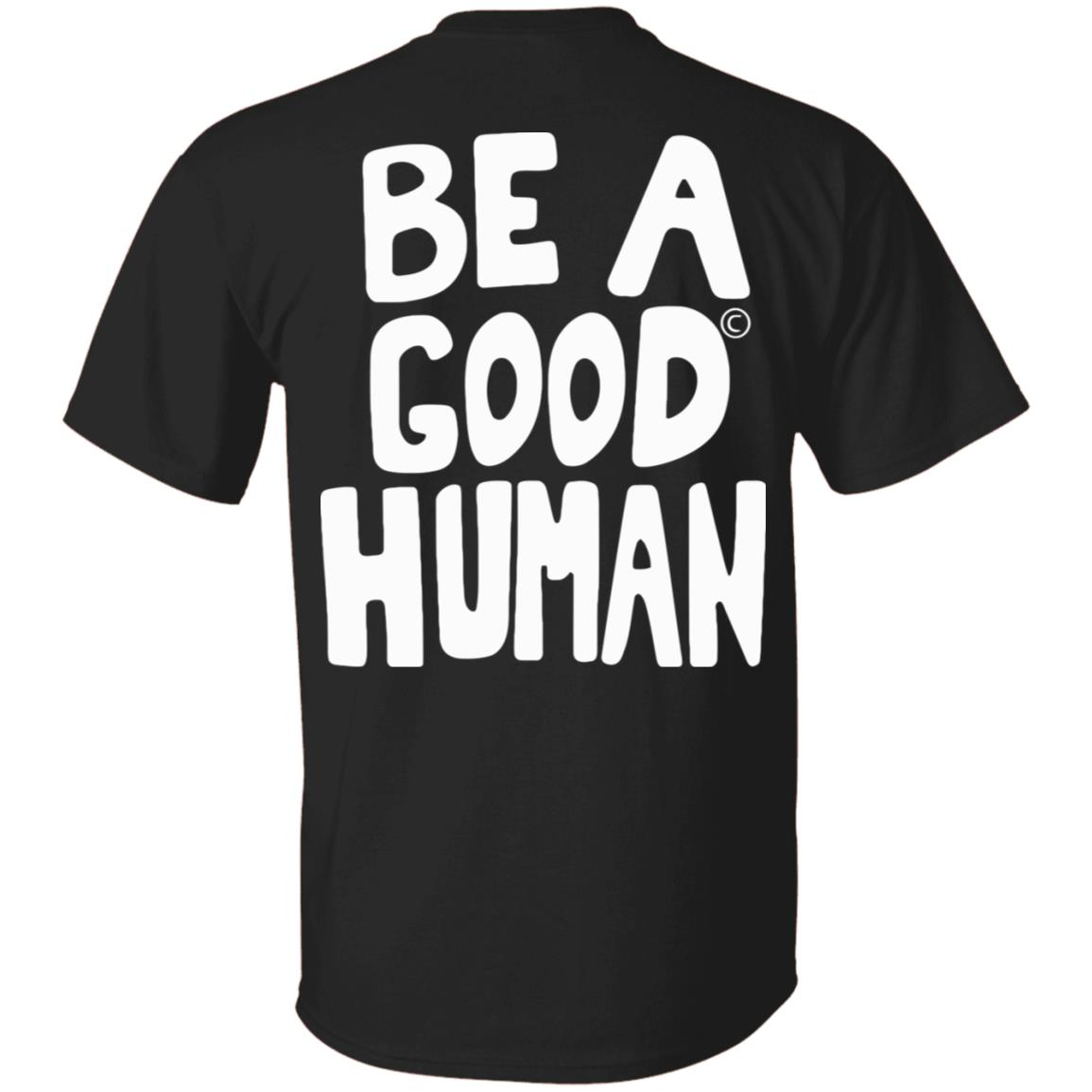 Nomad Be A Good Human Shirt Hoodie Sweatshirt - Teechipus