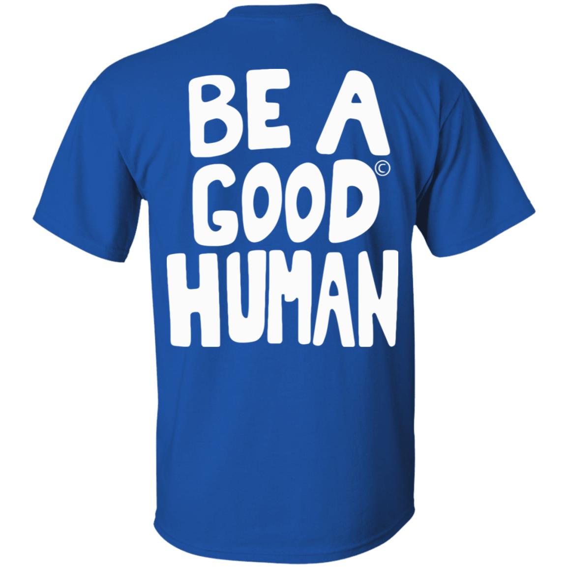 Nomad Be A Good Human Shirt Hoodie Sweatshirt - Teechipus