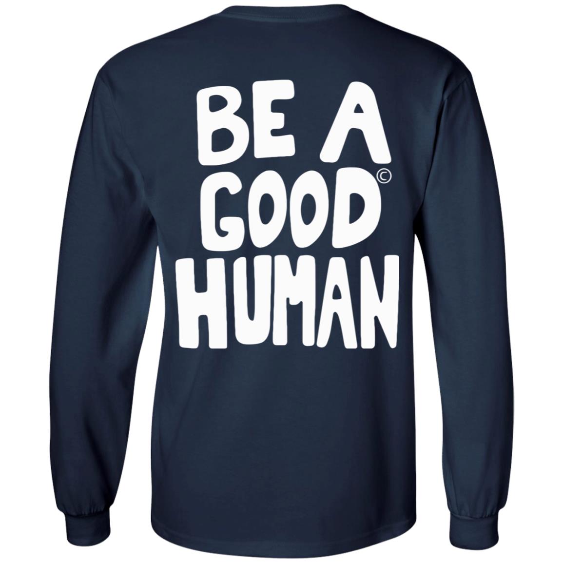 Nomad Be A Good Human Shirt Hoodie Sweatshirt - Teechipus