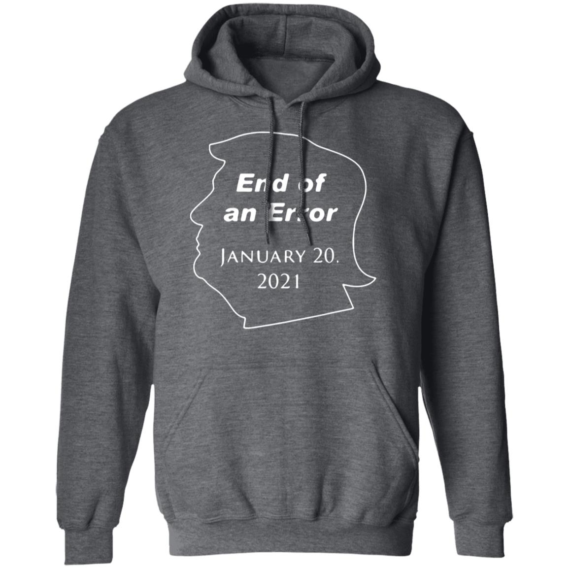 End Of An Error January 20Th 2021 T Shirt Donald Trump End Of An Error January 20 2021 Hoodie Sweatshirt - Teechipus