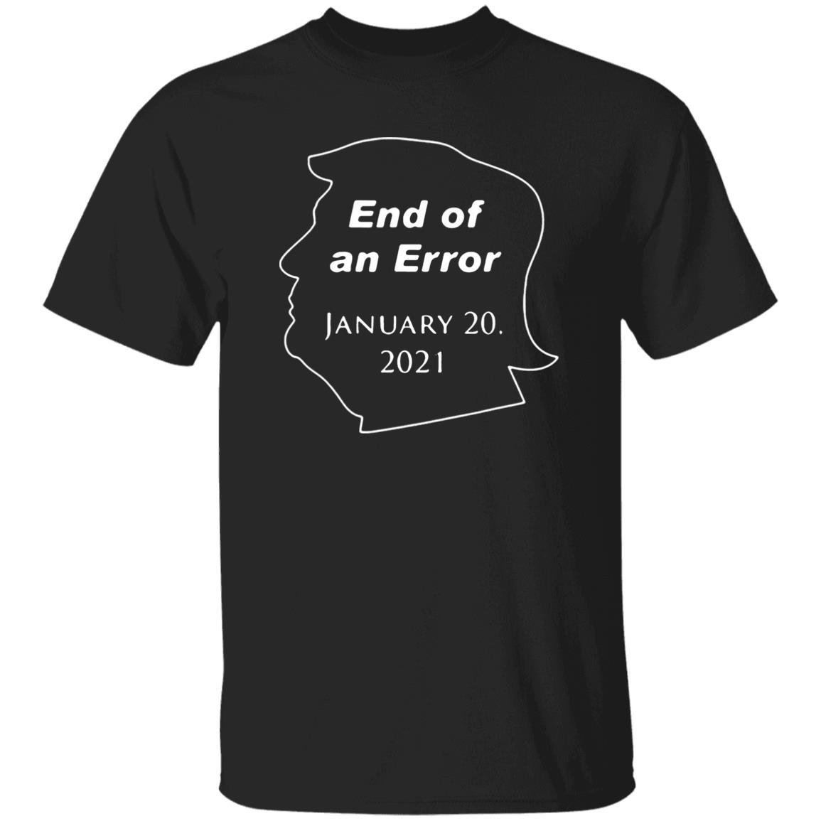 End Of An Error January 20Th 2021 T Shirt Donald Trump End Of An Error January 20 2021 Hoodie Sweatshirt - Teechipus