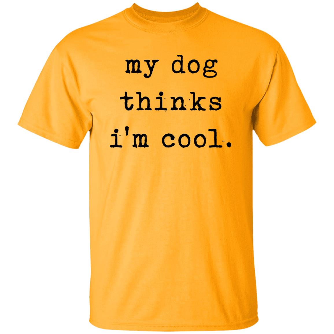 My Dog Thinks I'm Cool T Shirt My Dog Thinks I'm Cool Hoodie Sweatshirt - Teechipus