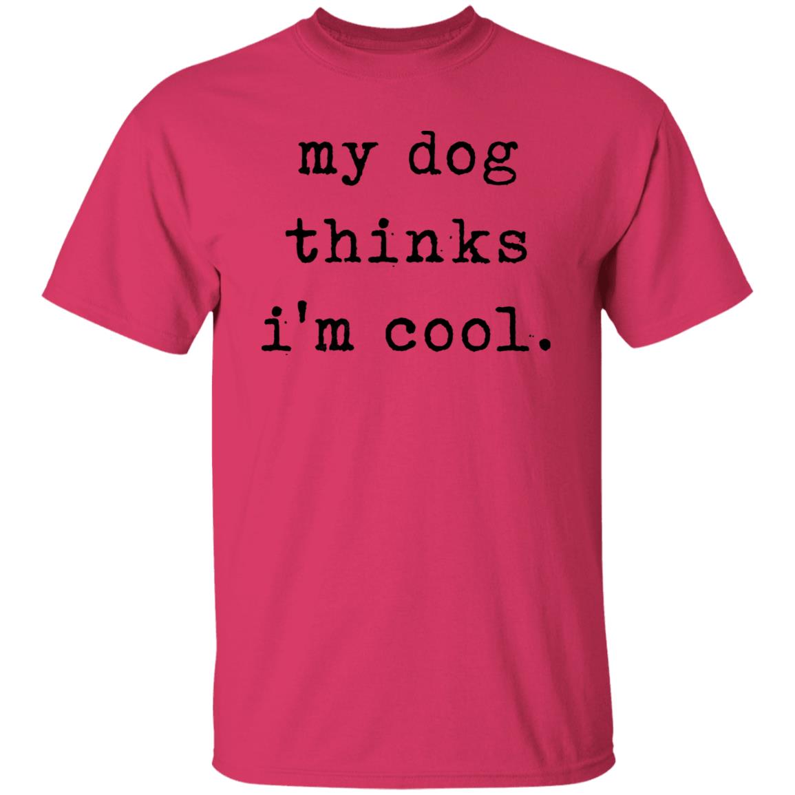 My Dog Thinks I'm Cool T Shirt My Dog Thinks I'm Cool Hoodie Sweatshirt - Teechipus