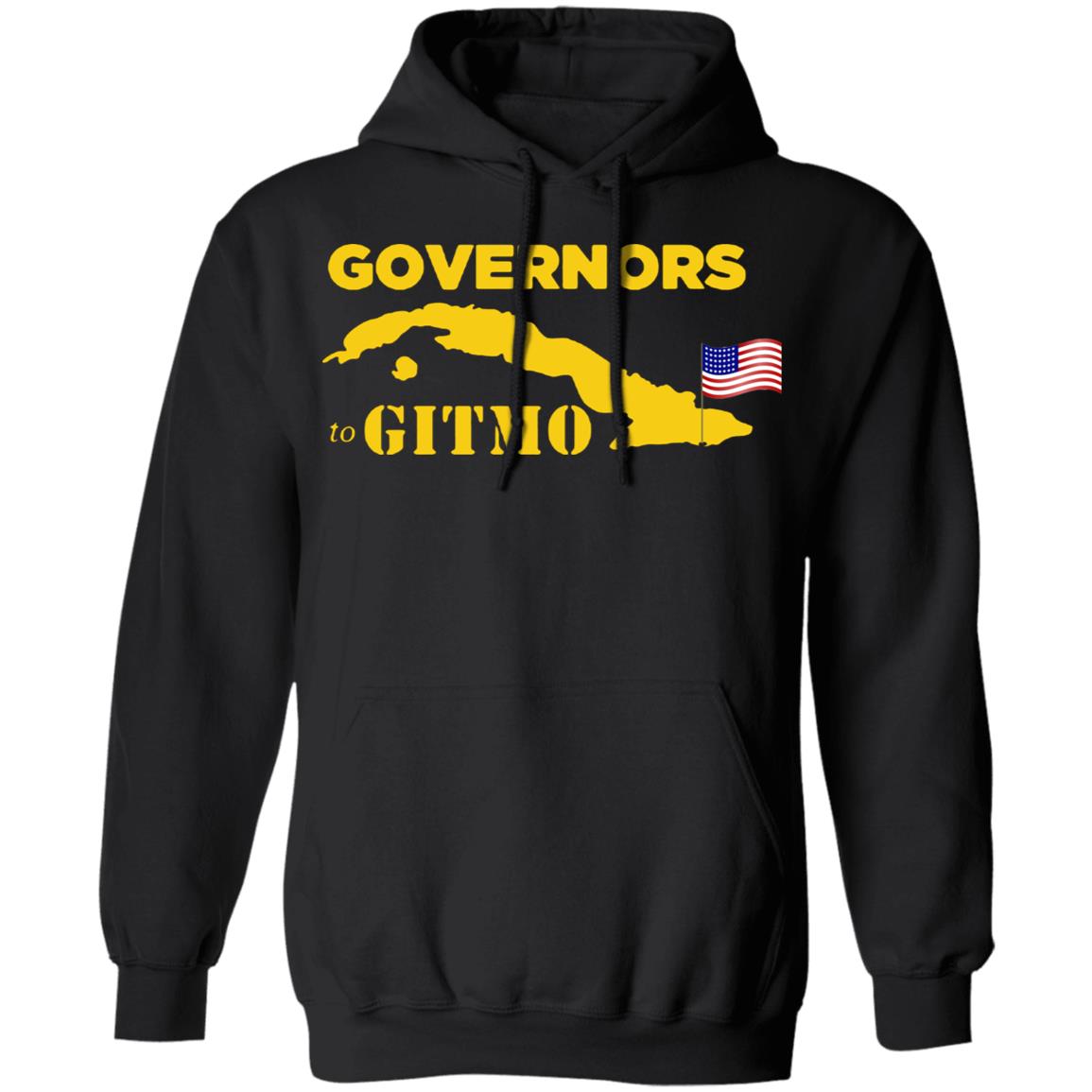 Your Welcome Governors To Gitmo T Shirt Hoodie Sweatshirt - Teechipus