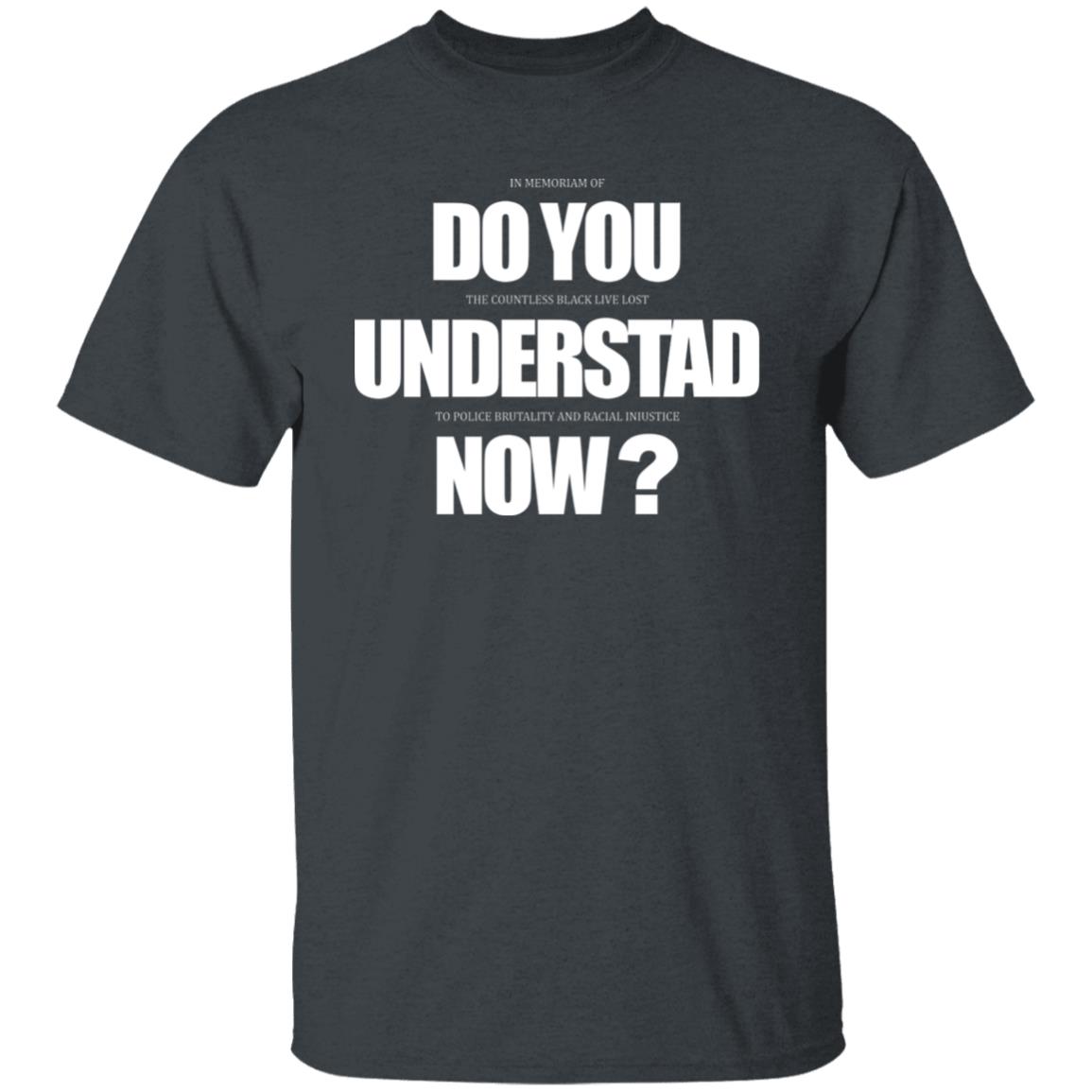 Do You Understand Now T Shirt Do You Understand Now Hoodie Sweatshirt - Teechipus