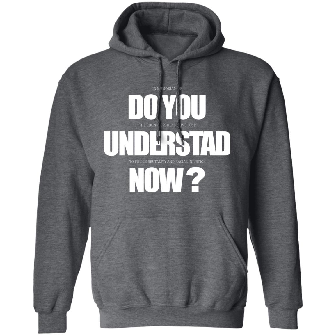Do You Understand Now T Shirt Do You Understand Now Hoodie Sweatshirt - Teechipus