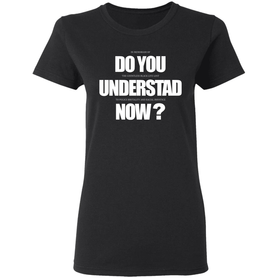 Do You Understand Now T Shirt Do You Understand Now Hoodie Sweatshirt - Teechipus
