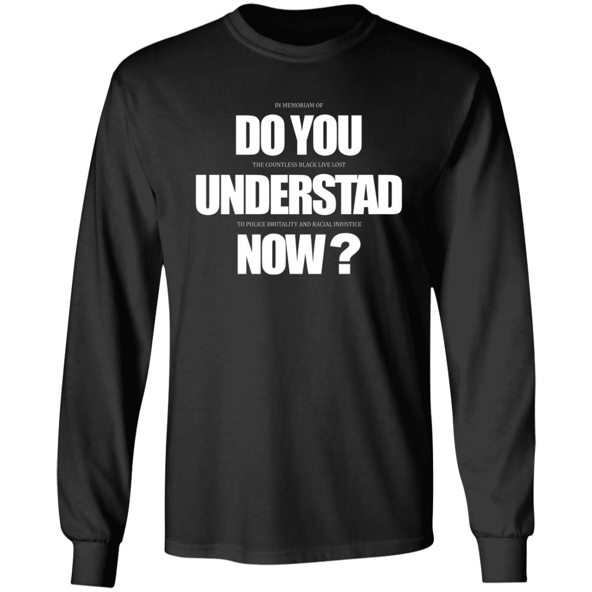 Do You Understand Now T Shirt Do You Understand Now Hoodie Sweatshirt - Teechipus