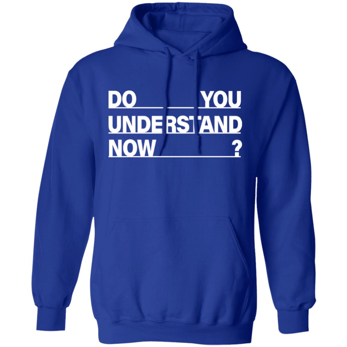 Do You Understand Now SHIRT Do You Understand Now Hoodie Sweatshirt - Teechipus