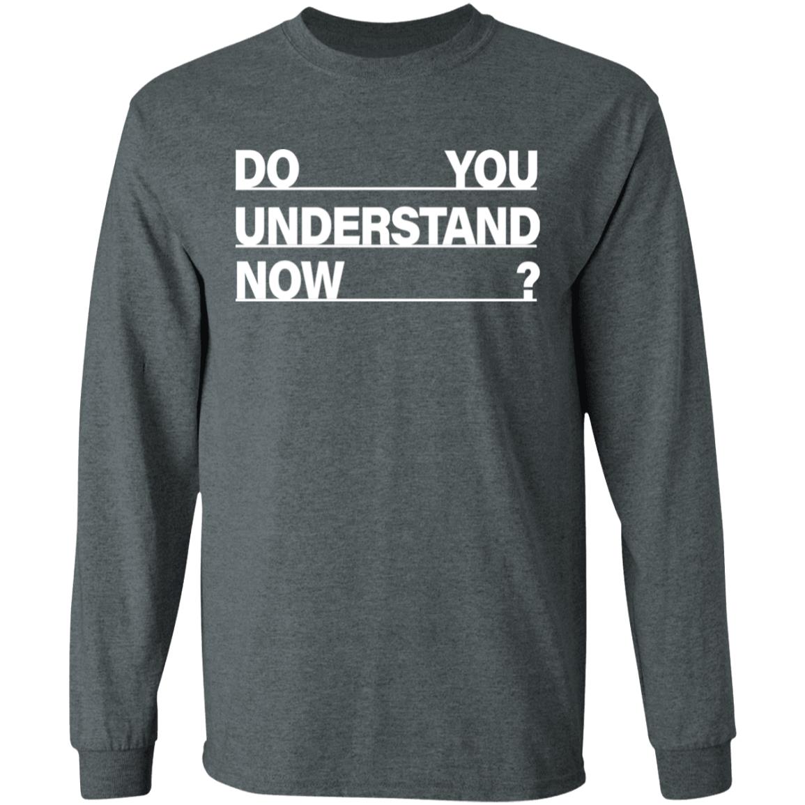Do You Understand Now SHIRT Do You Understand Now Hoodie Sweatshirt - Teechipus