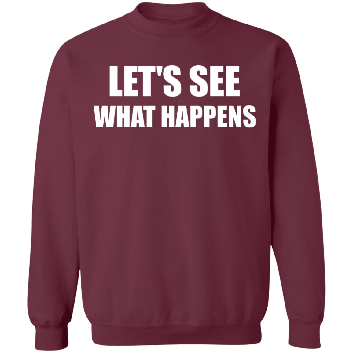 Lets See What Happens T Shirt Lets See What Happens Hoodie Sweatshirt - Teechipus