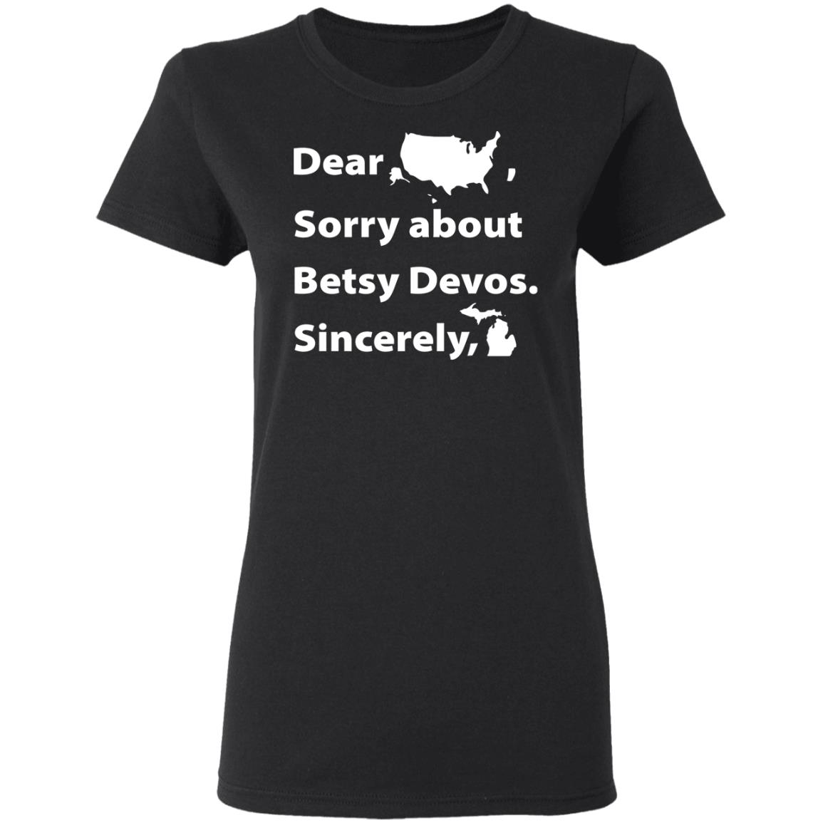 Dear Sorry About Betsy De Vos Shirt Dear Sorry About Betsy De Vos Hoodie Sweatshirt - Teechipus