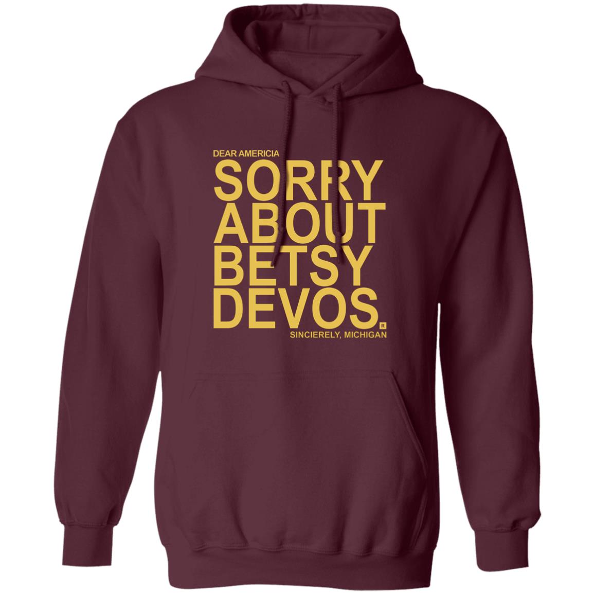 Betsy Devos T Shirt Dear America Sorry About Betsy Devos Sincerely Michigan Shirt Hoodie Sweatshirt - Teechipus