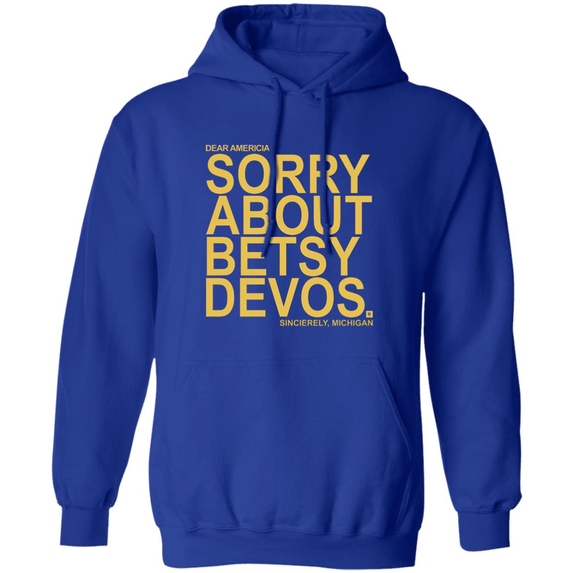 Betsy Devos T Shirt Dear America Sorry About Betsy Devos Sincerely Michigan Shirt Hoodie Sweatshirt - Teechipus