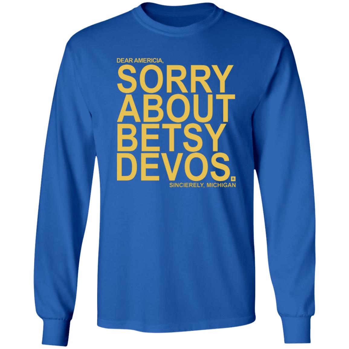 Betsy Devos T Shirt Dear America Sorry About Betsy Devos Sincerely Michigan Shirt Hoodie Sweatshirt - Teechipus