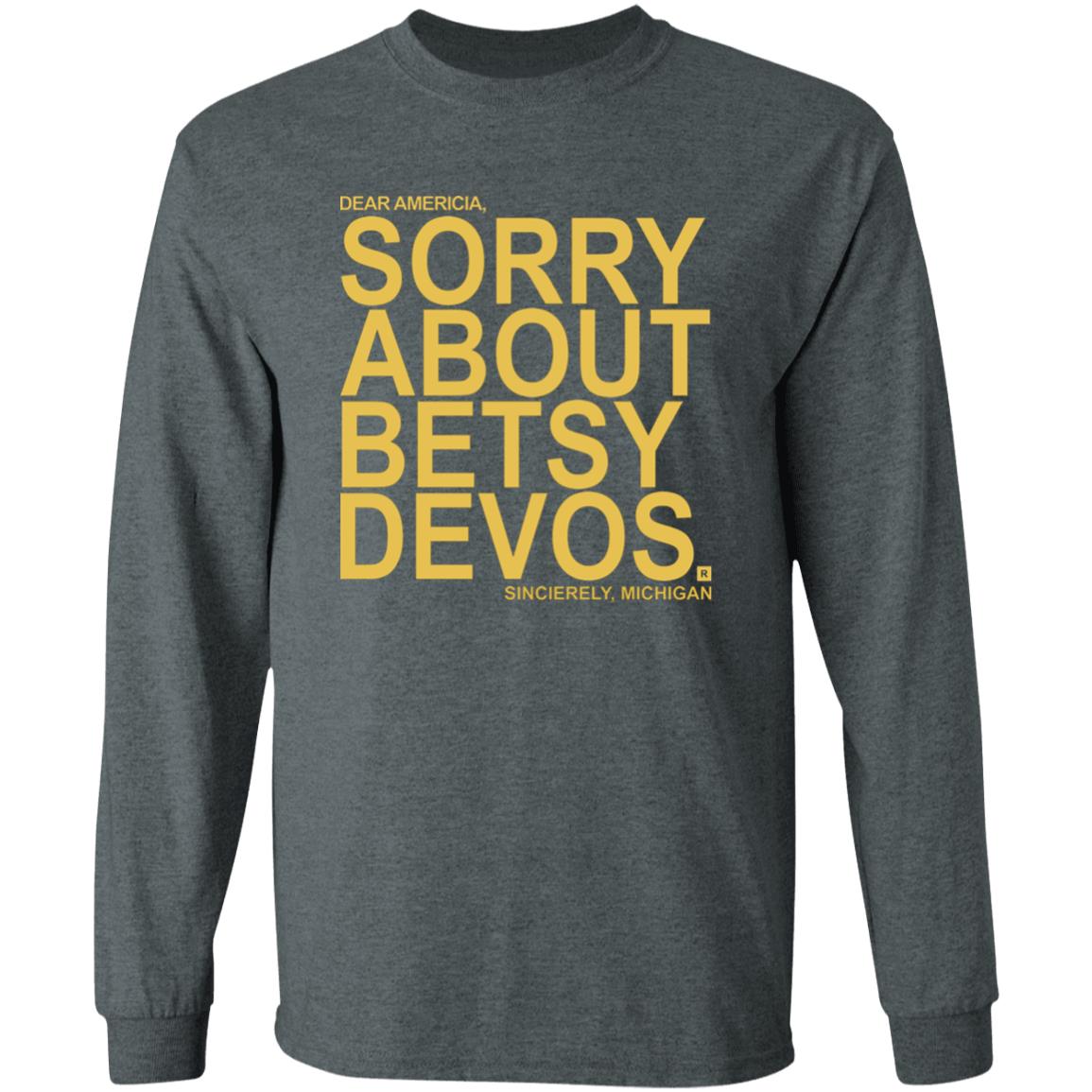 Betsy Devos T Shirt Dear America Sorry About Betsy Devos Sincerely Michigan Shirt Hoodie Sweatshirt - Teechipus