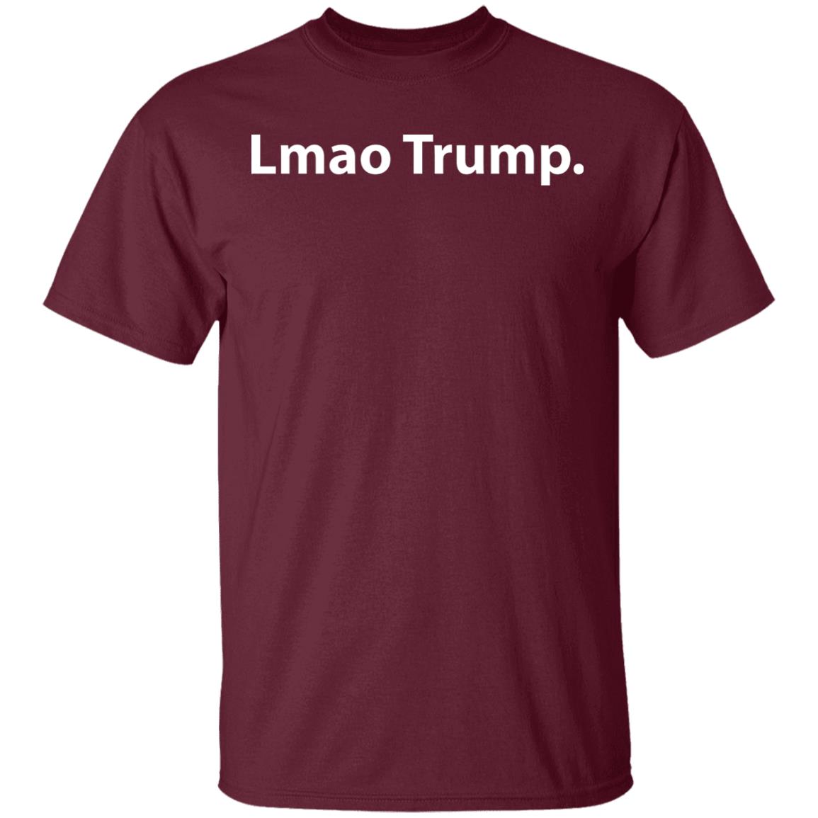 Lmao Trump T Shirt Hoodie Sweatshirt - Teechipus