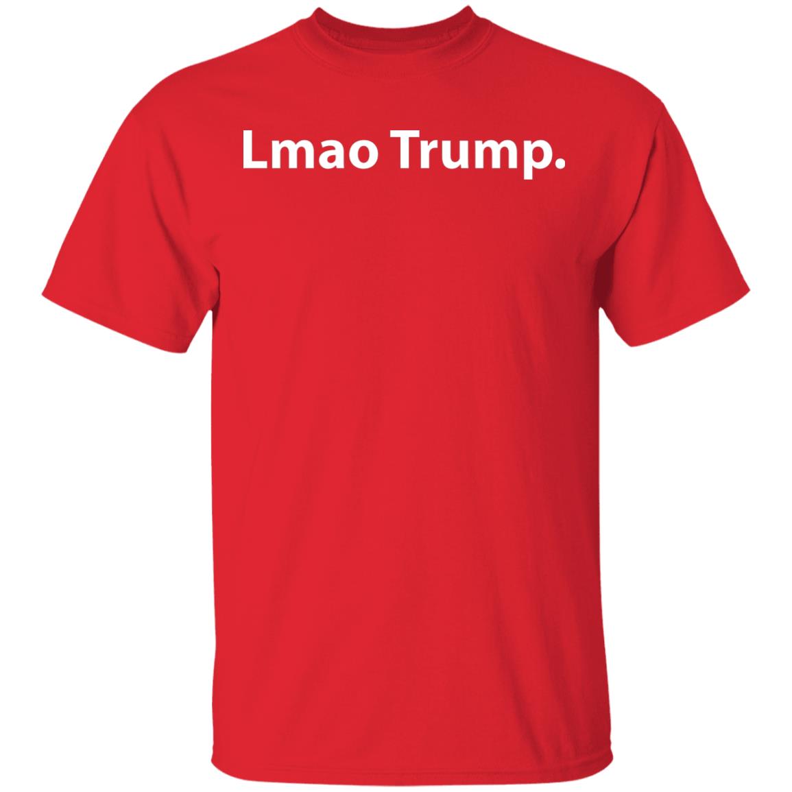 Lmao Trump T Shirt Hoodie Sweatshirt - Teechipus