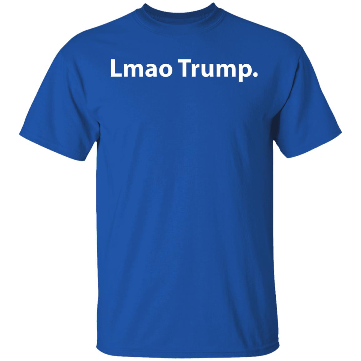 Lmao Trump T Shirt Hoodie Sweatshirt - Teechipus