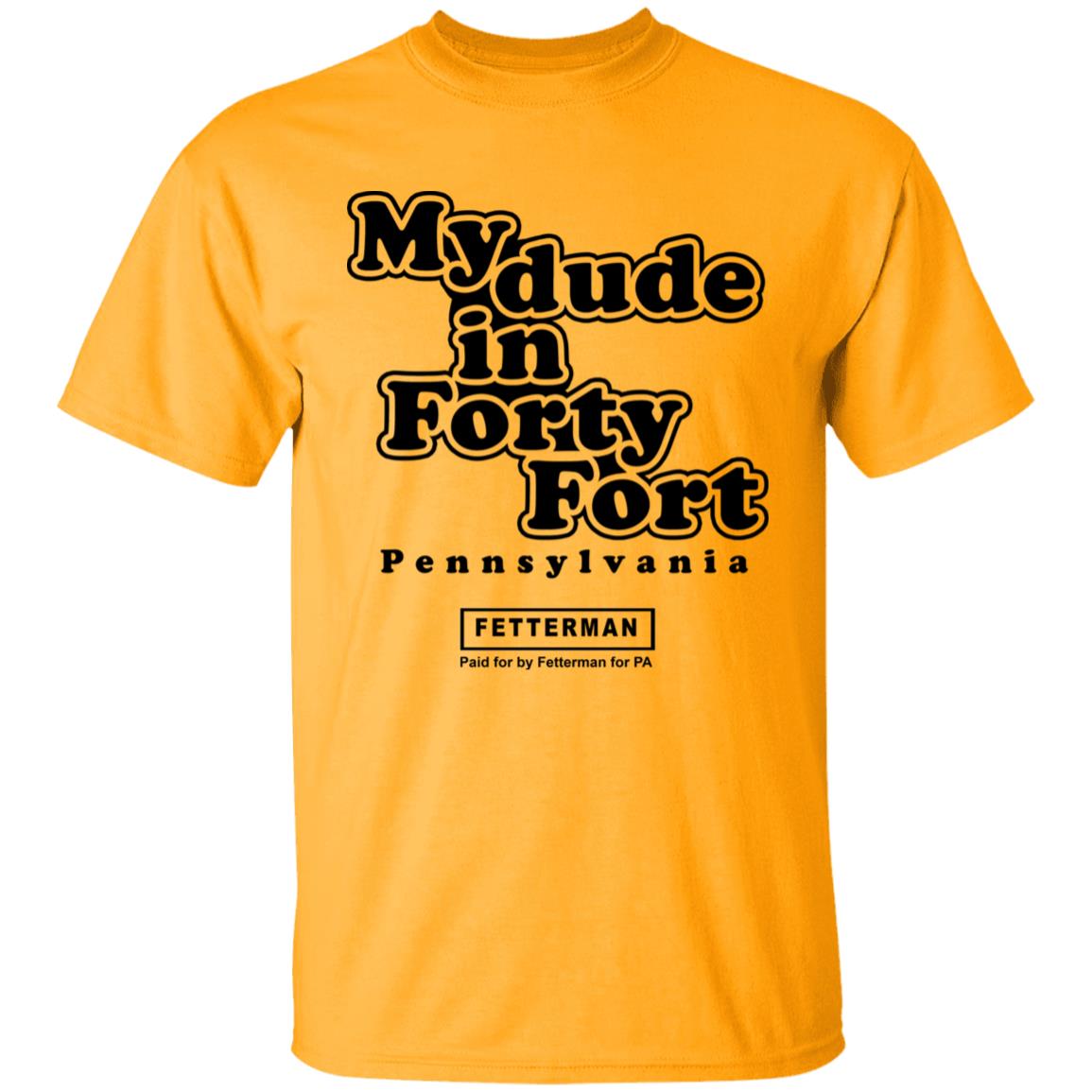 My Dude In Forty Fort T Shirt John Fetterman My Dude In Forty Fort T Shirt - Teechipus